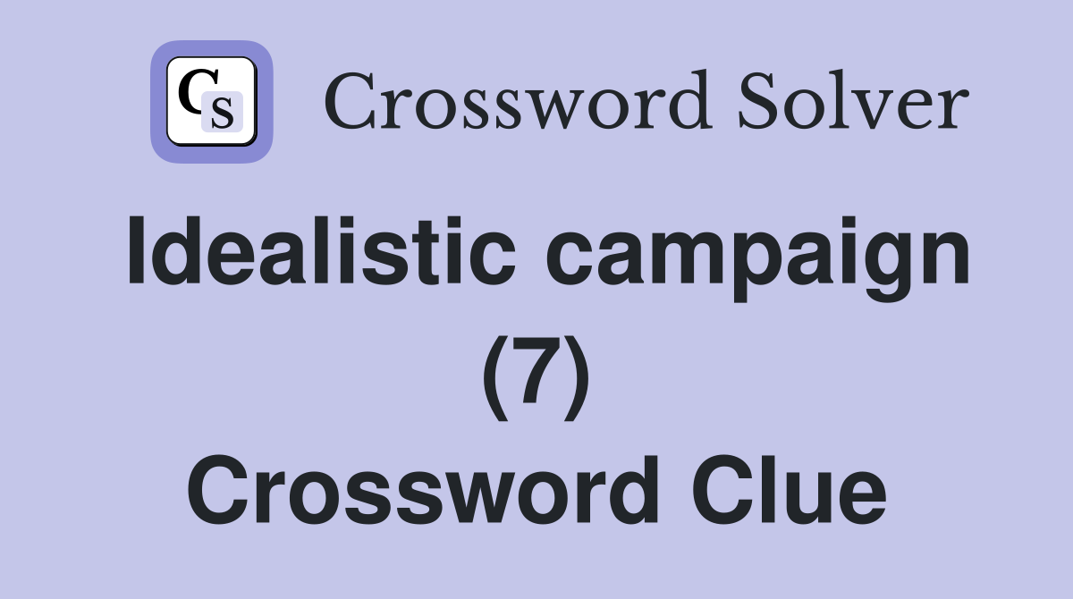 Idealistic campaign (7) Crossword Clue