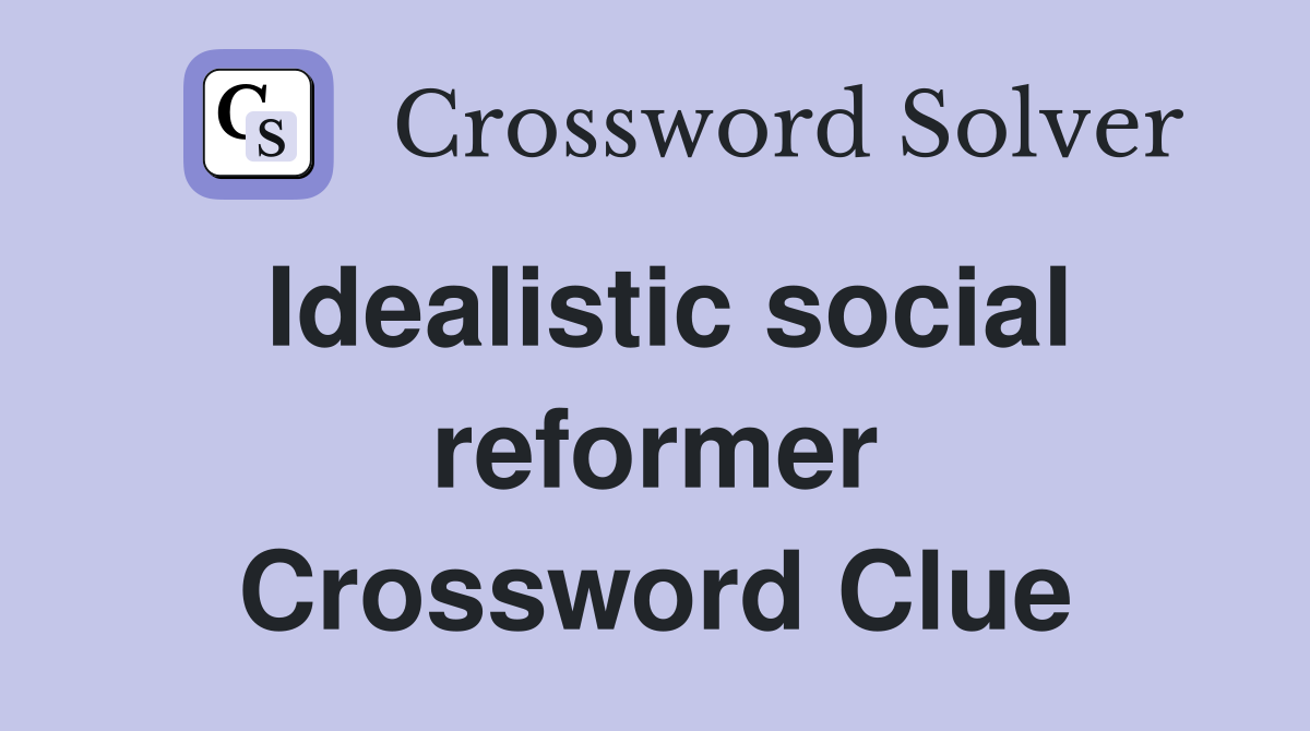 Idealistic social reformer Crossword Clue