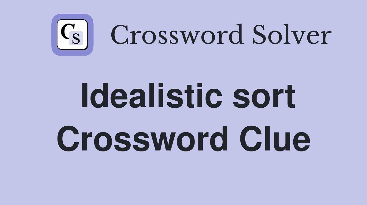 Idealistic sort Crossword Clue