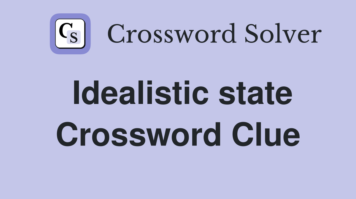 Idealistic state Crossword Clue
