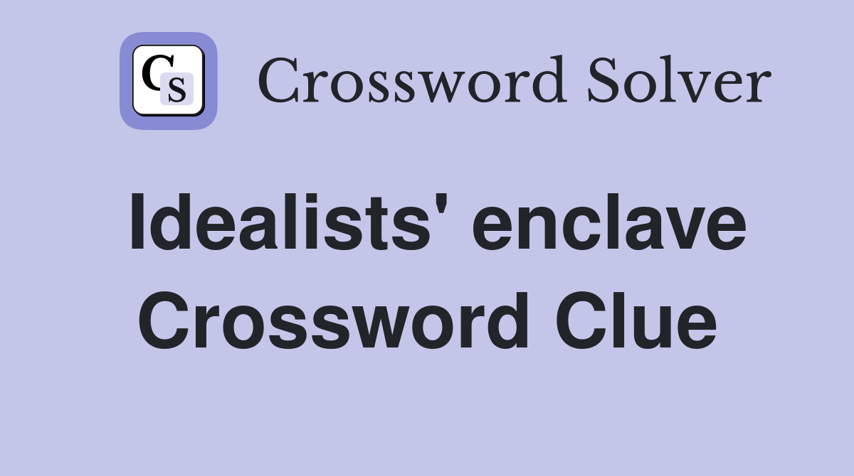 Idealists' enclave Crossword Clue