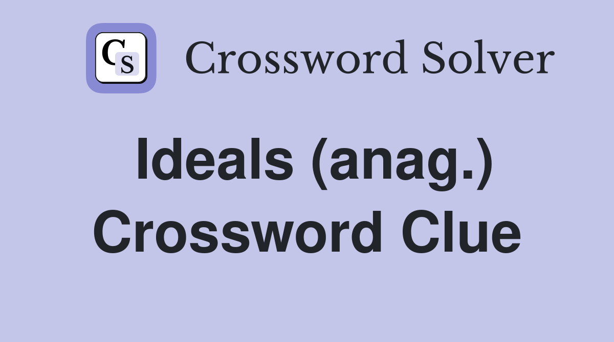 Ideals (anag.) Crossword Clue