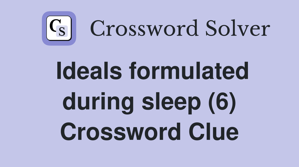 Ideals formulated during sleep (6) Crossword Clue