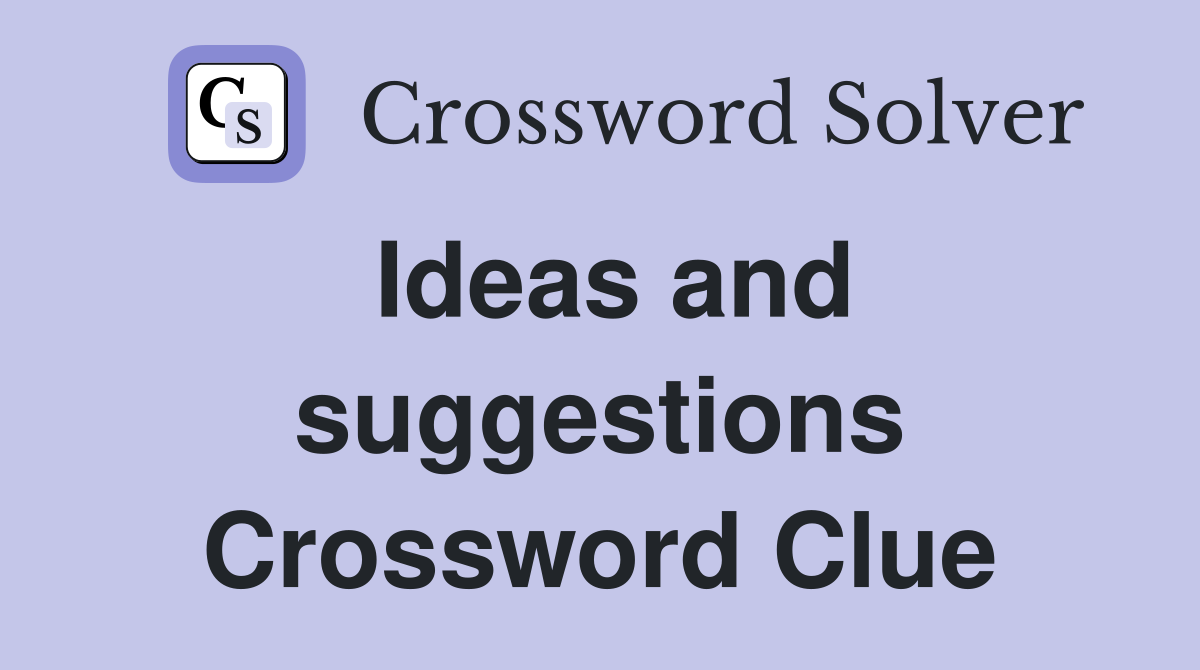 Ideas and suggestions Crossword Clue