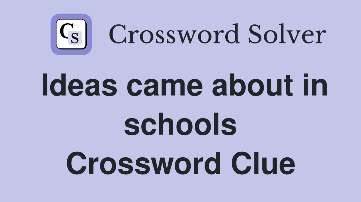 Ideas came about in schools Crossword Clue