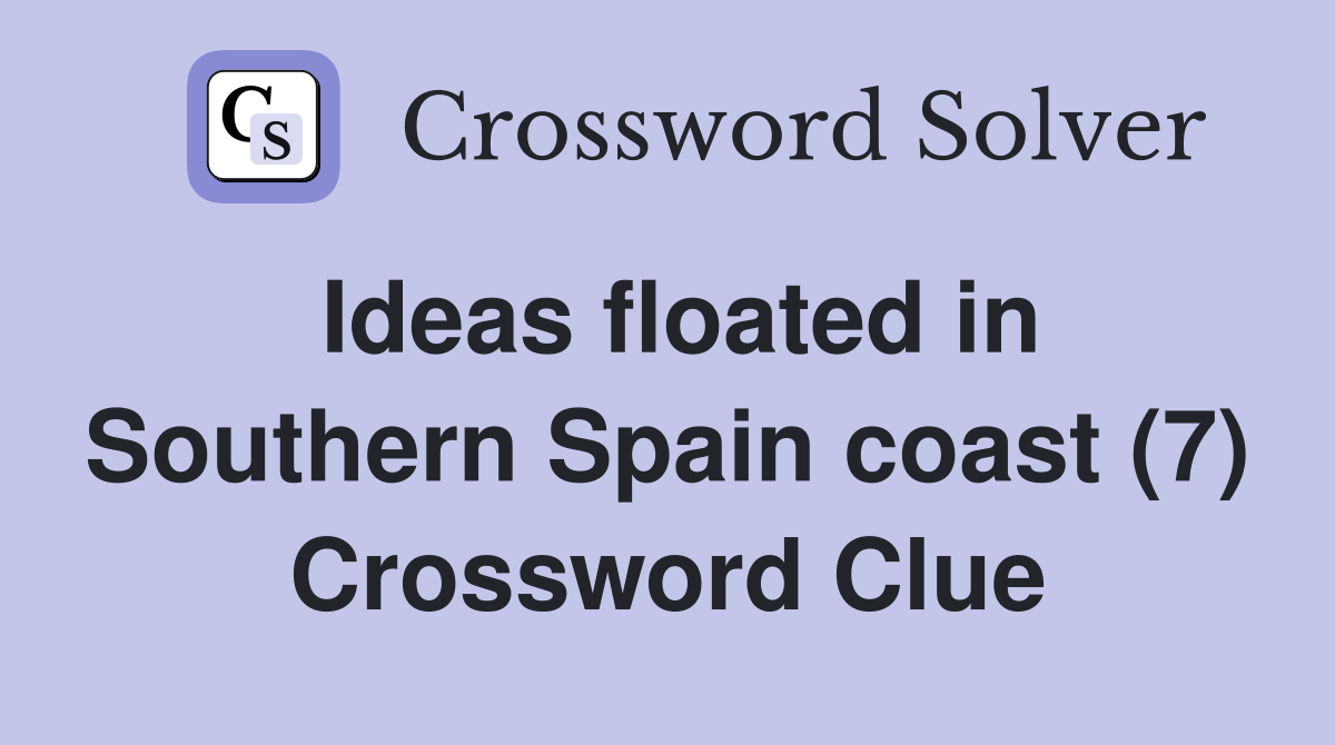Ideas floated in Southern Spain coast (7) Crossword Clue