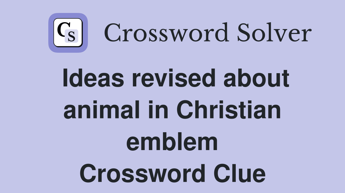Ideas revised about animal in Christian emblem Crossword Clue