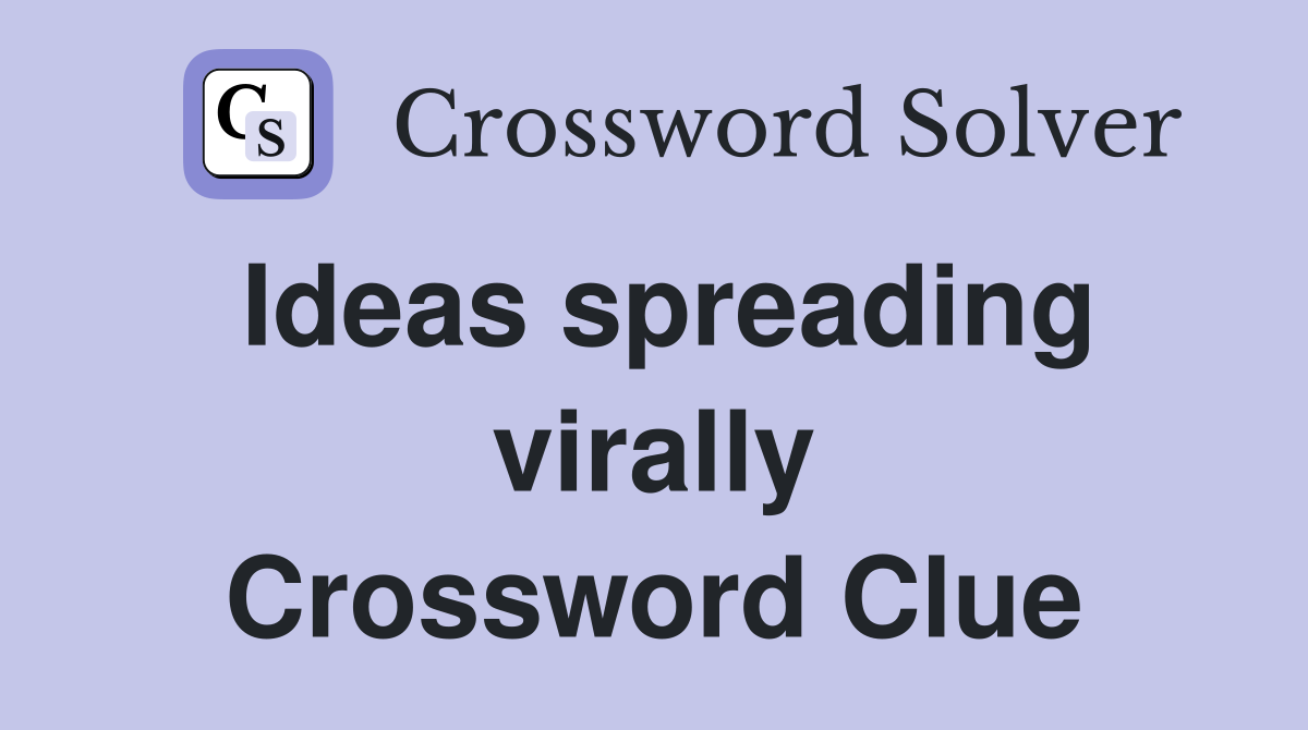 Ideas spreading virally Crossword Clue