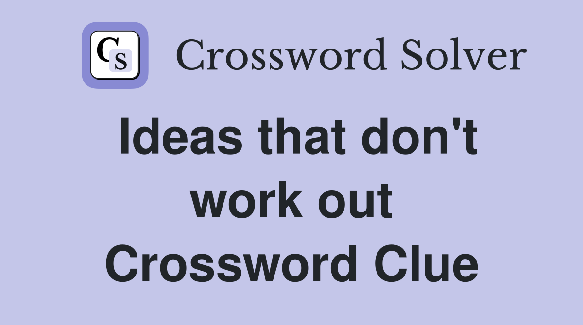 Ideas that don't work out Crossword Clue