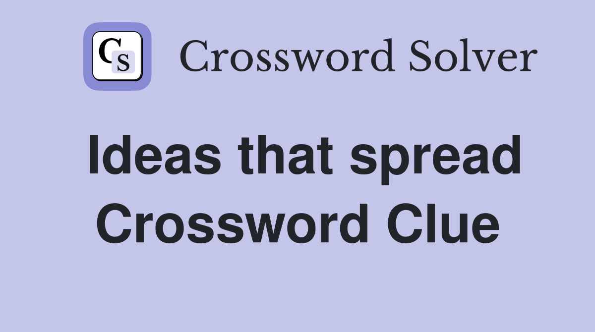 Ideas that spread Crossword Clue