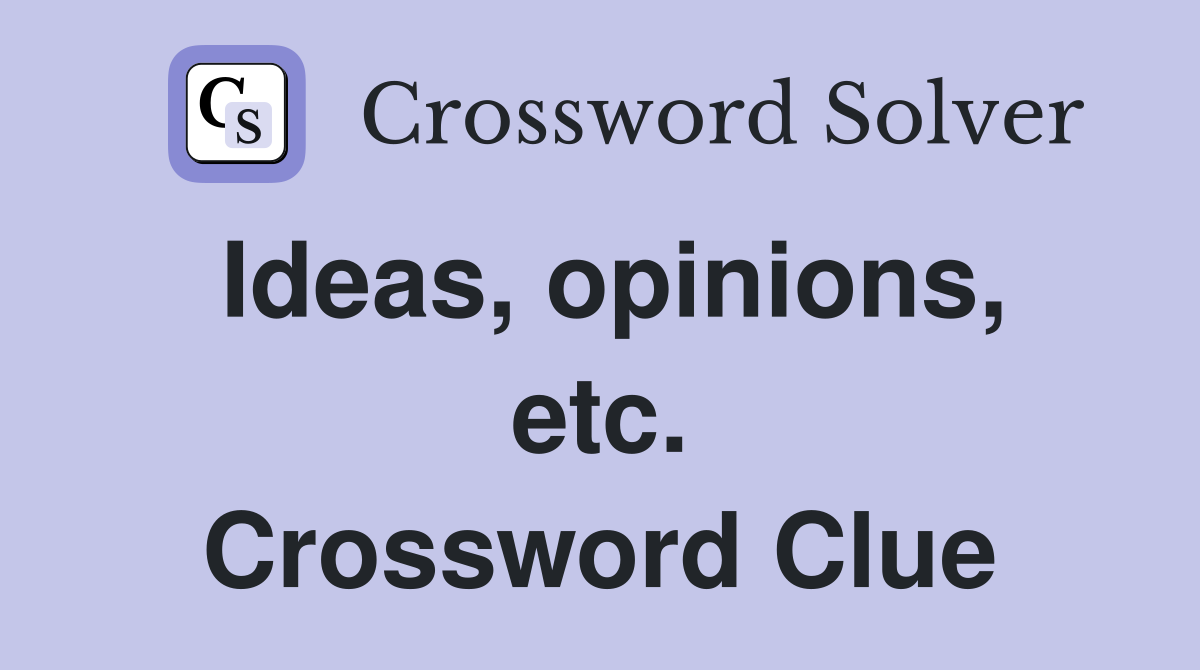 Ideas, opinions, etc. Crossword Clue
