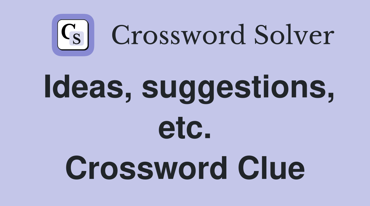Ideas, suggestions, etc. Crossword Clue