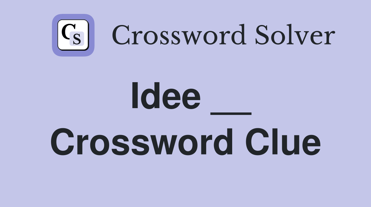 Idee __ Crossword Clue