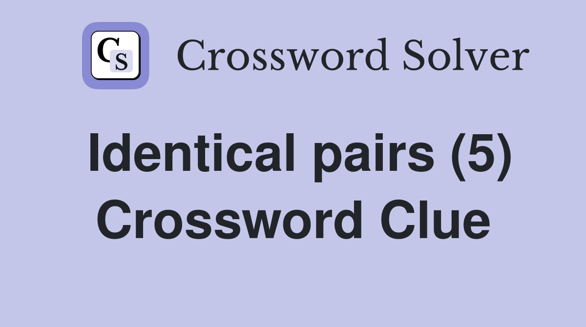 Identical pairs (5) Crossword Clue