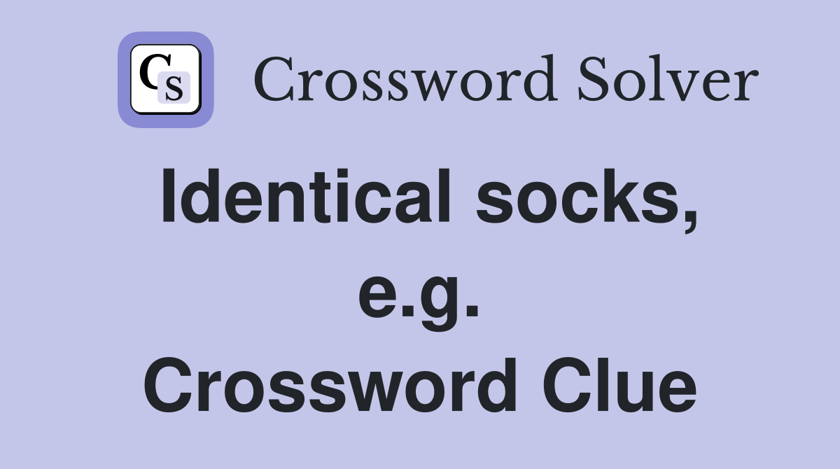 Identical socks, e.g. Crossword Clue