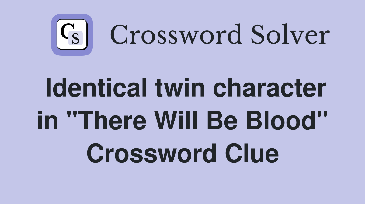 Identical twin character in "There Will Be Blood" Crossword Clue