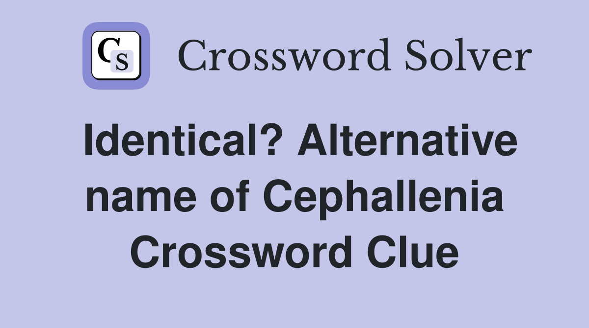 Identical? Alternative name of Cephallenia Crossword Clue