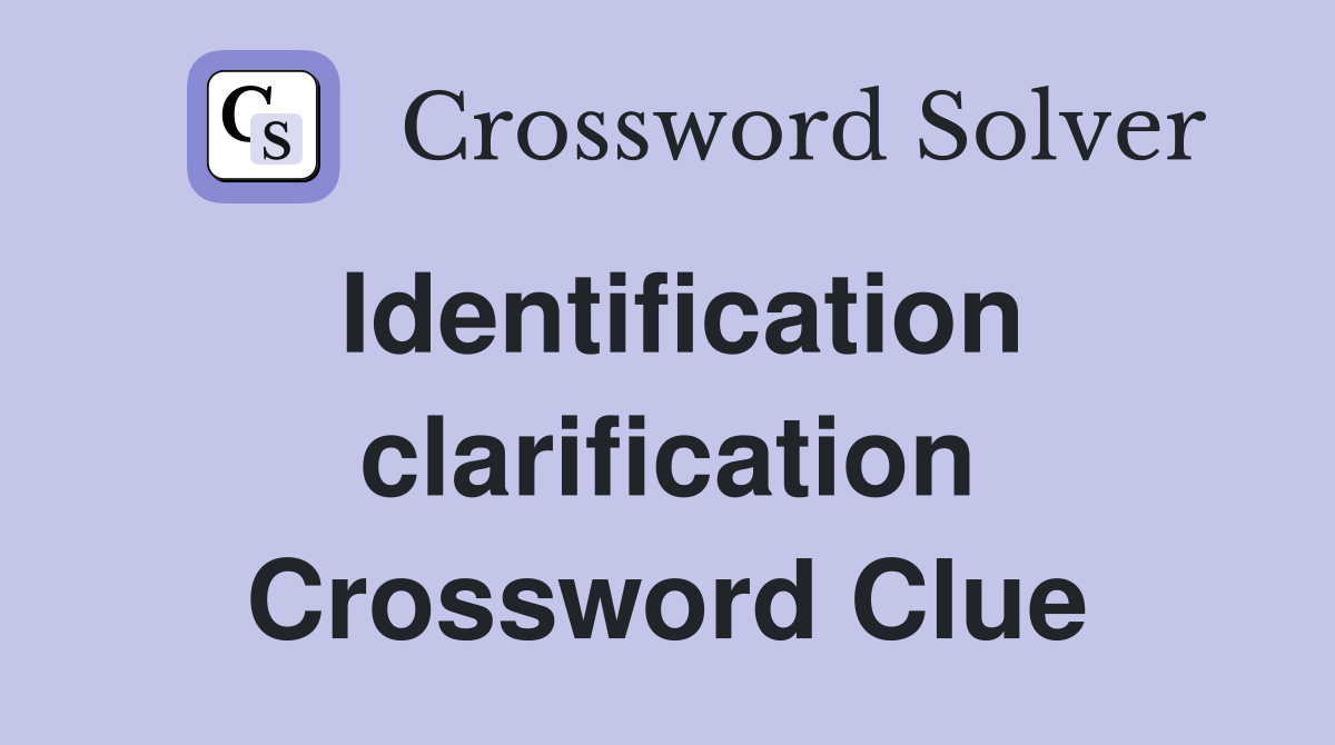 Identification clarification Crossword Clue