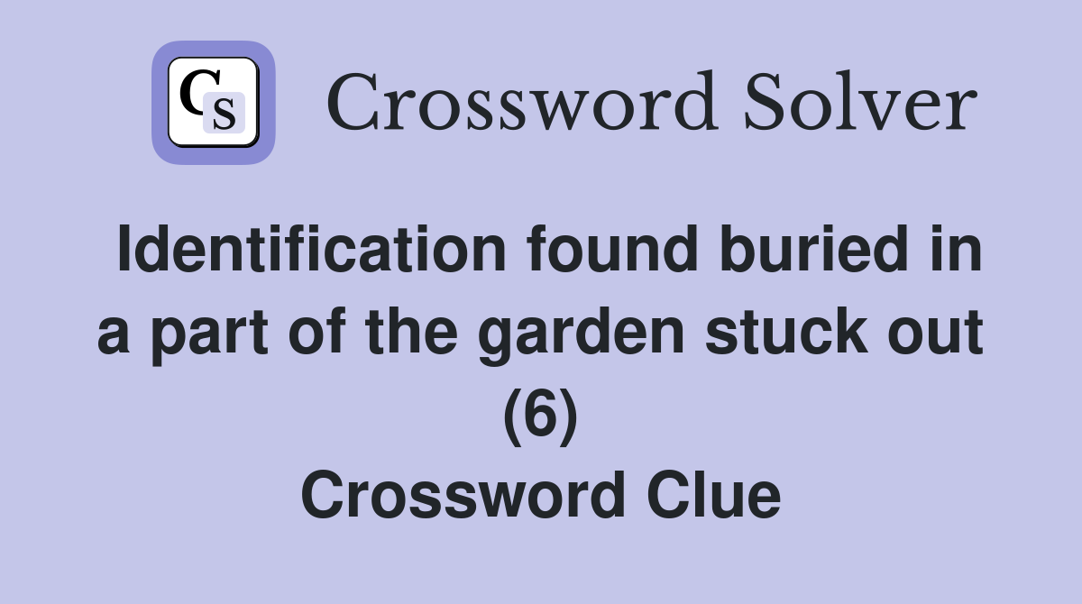 Identification found buried in a part of the garden stuck out (6) Crossword Clue