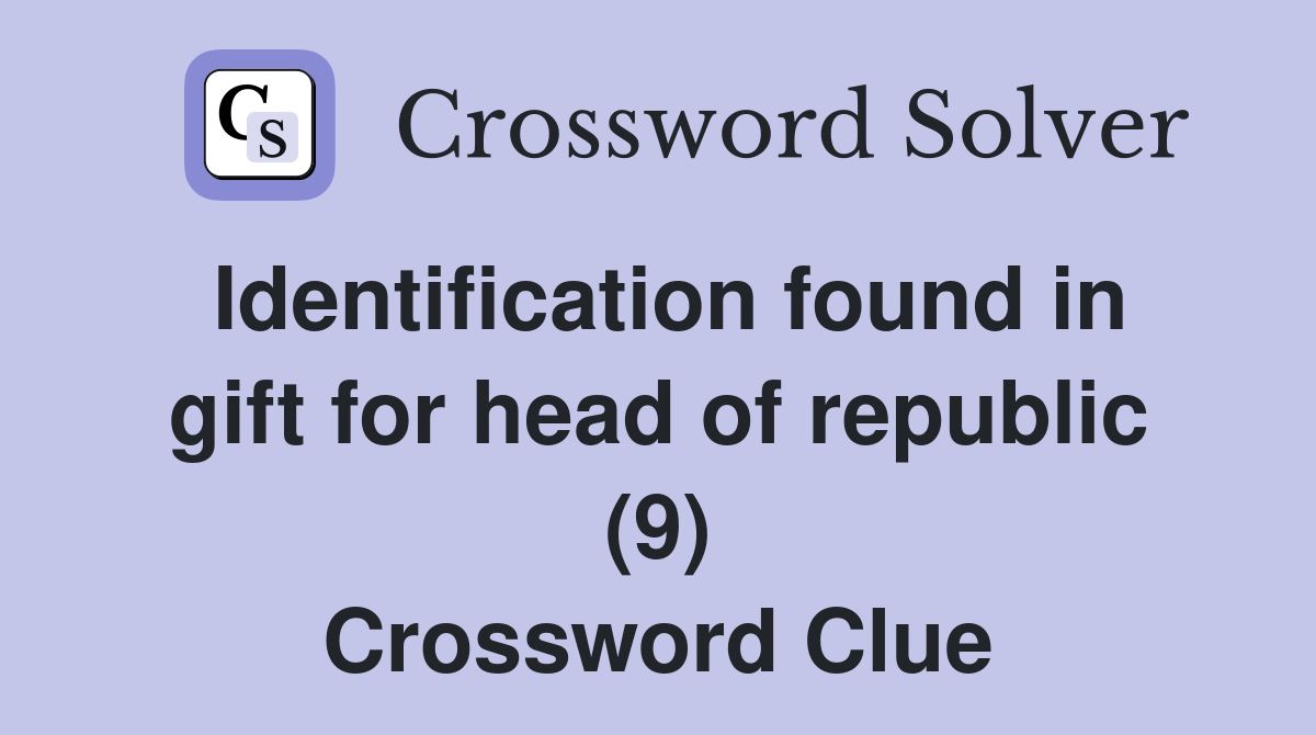 Identification found in gift for head of republic (9) Crossword Clue