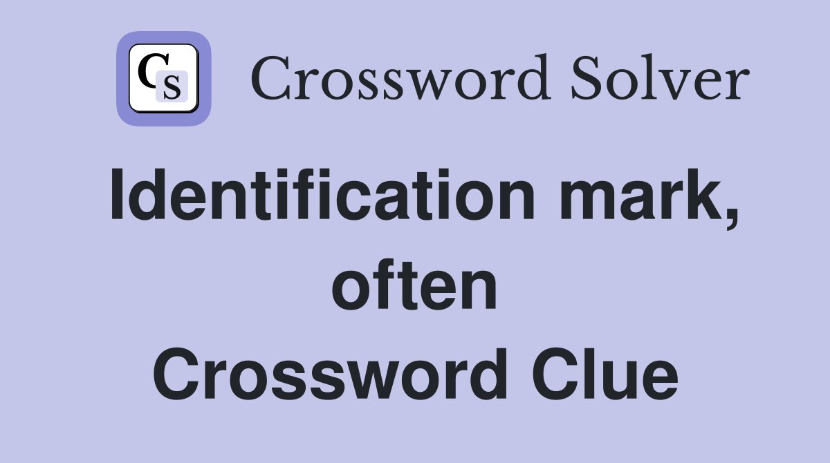 Identification mark, often Crossword Clue