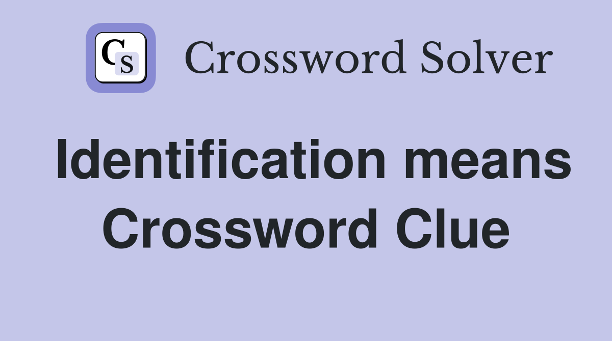 Identification means Crossword Clue