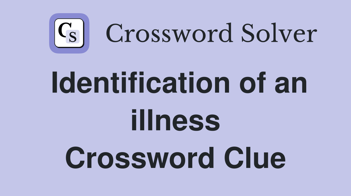 Identification of an illness Crossword Clue