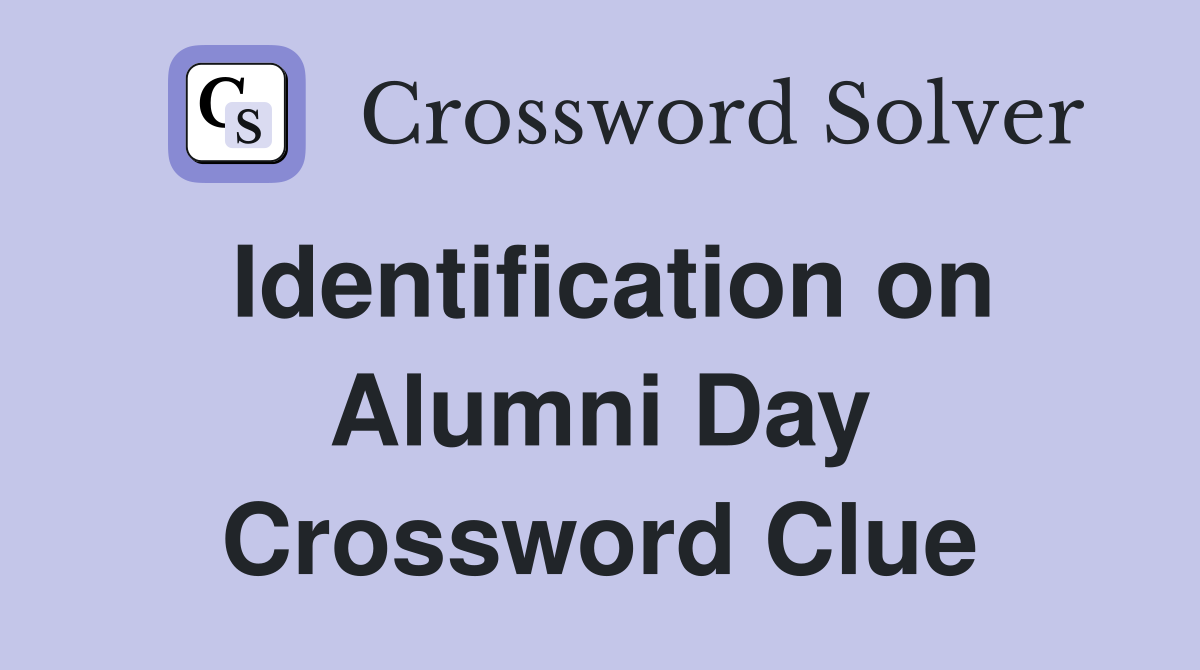 Identification on Alumni Day Crossword Clue
