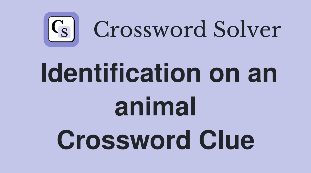 Identification on an animal Crossword Clue