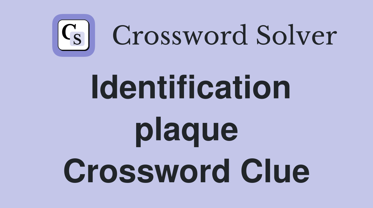 Identification plaque Crossword Clue