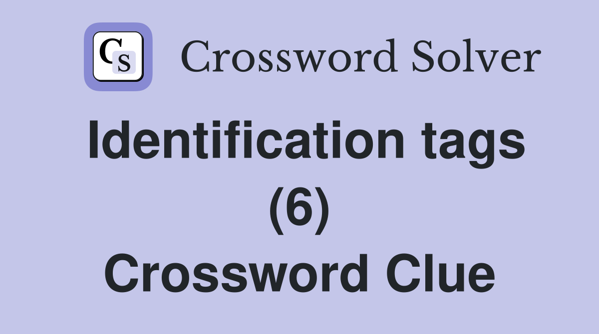 Identification tags (6) Crossword Clue