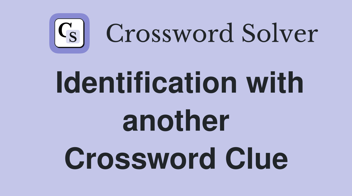 Identification with another Crossword Clue