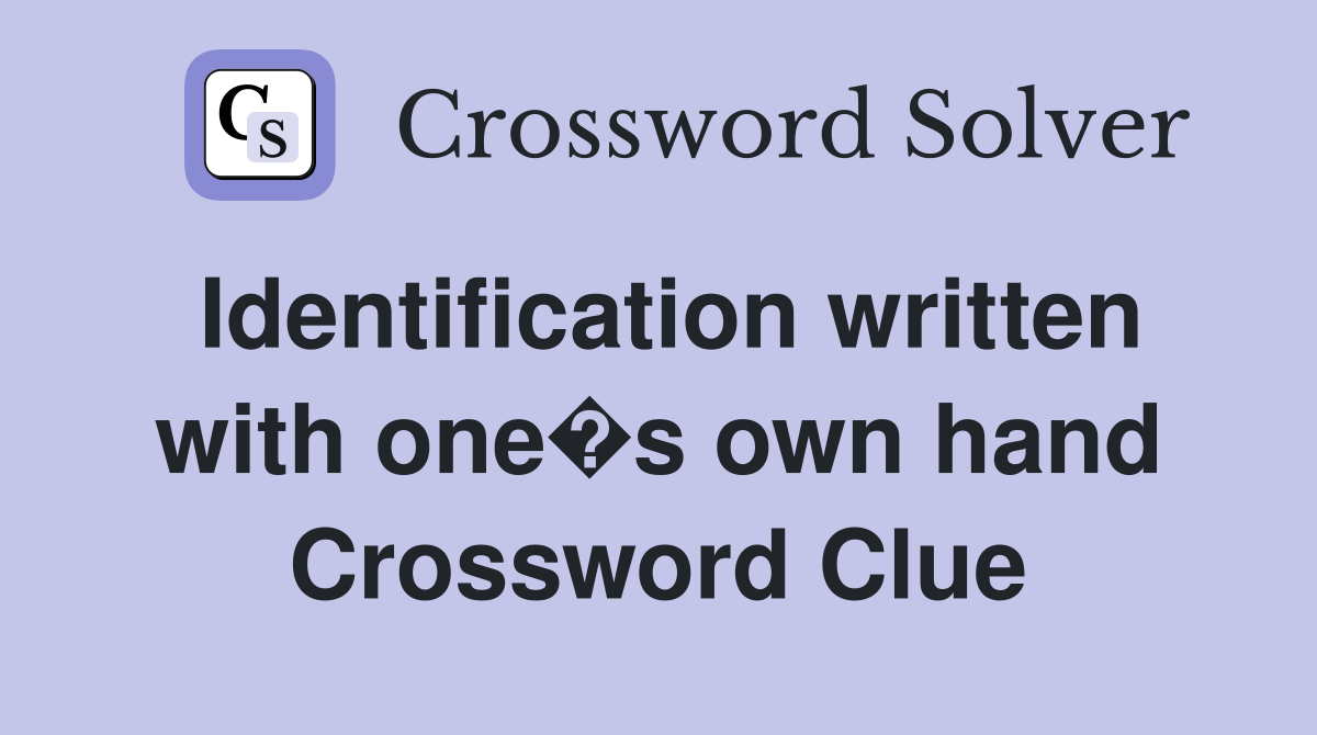 Identification written with one�s own hand Crossword Clue
