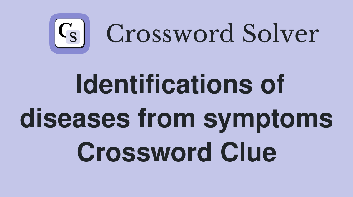 Identifications of diseases from symptoms Crossword Clue