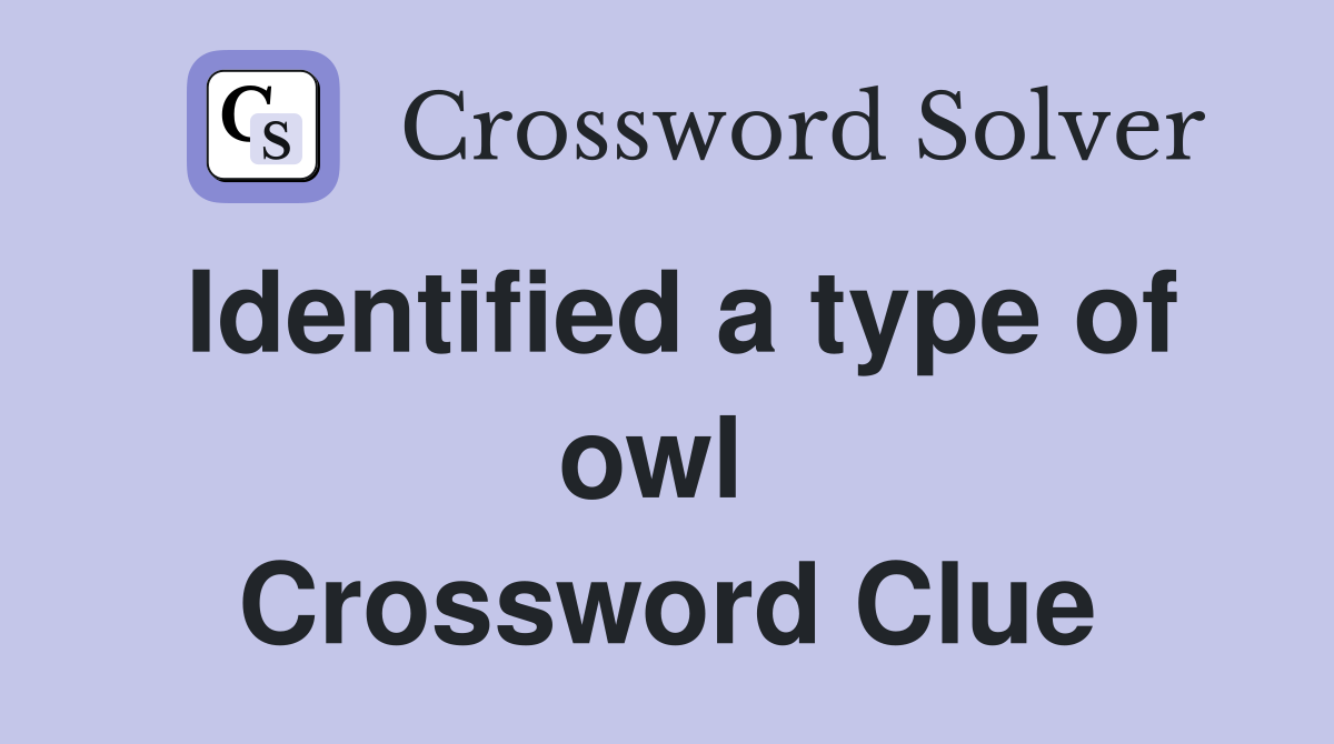 Identified a type of owl  Crossword Clue