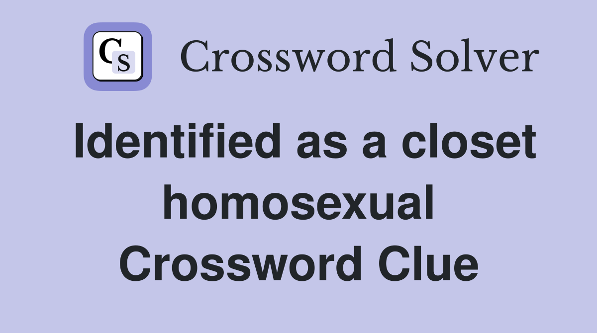 Identified as a closet homosexual Crossword Clue