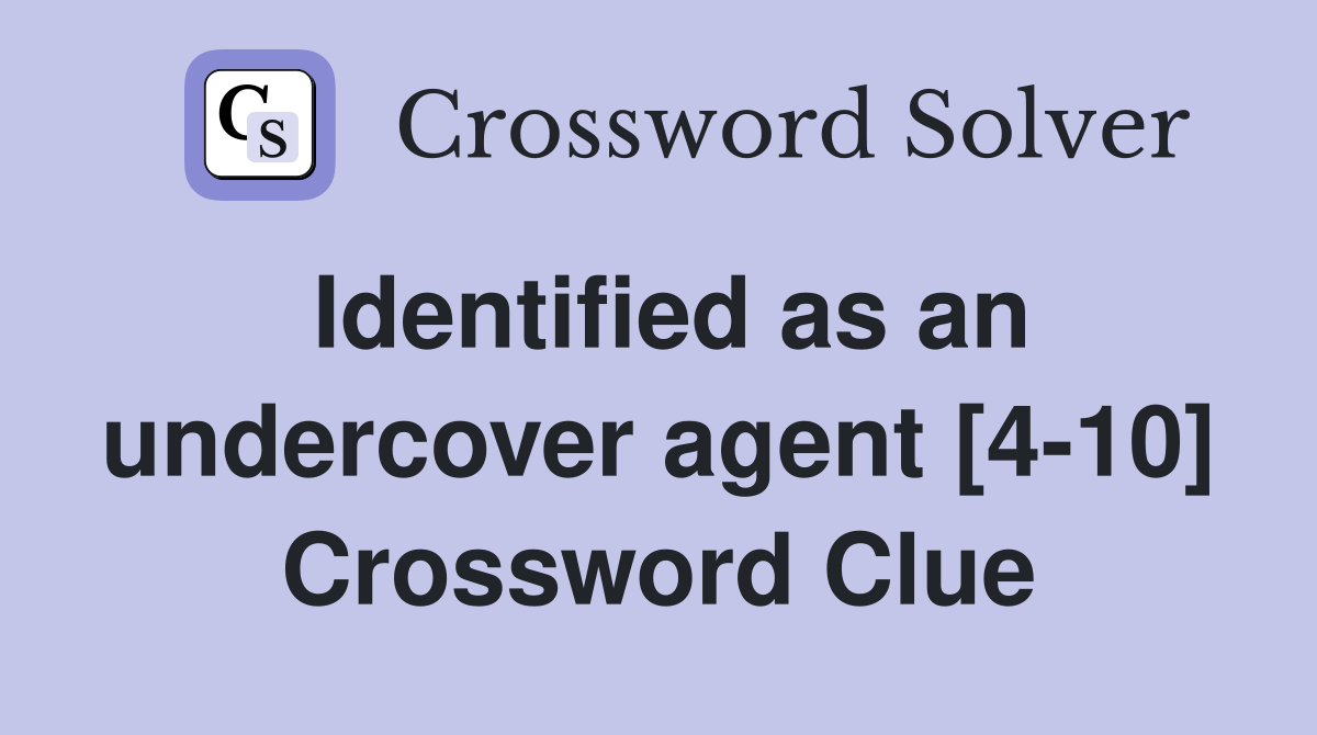 Identified as an undercover agent [4-10] Crossword Clue