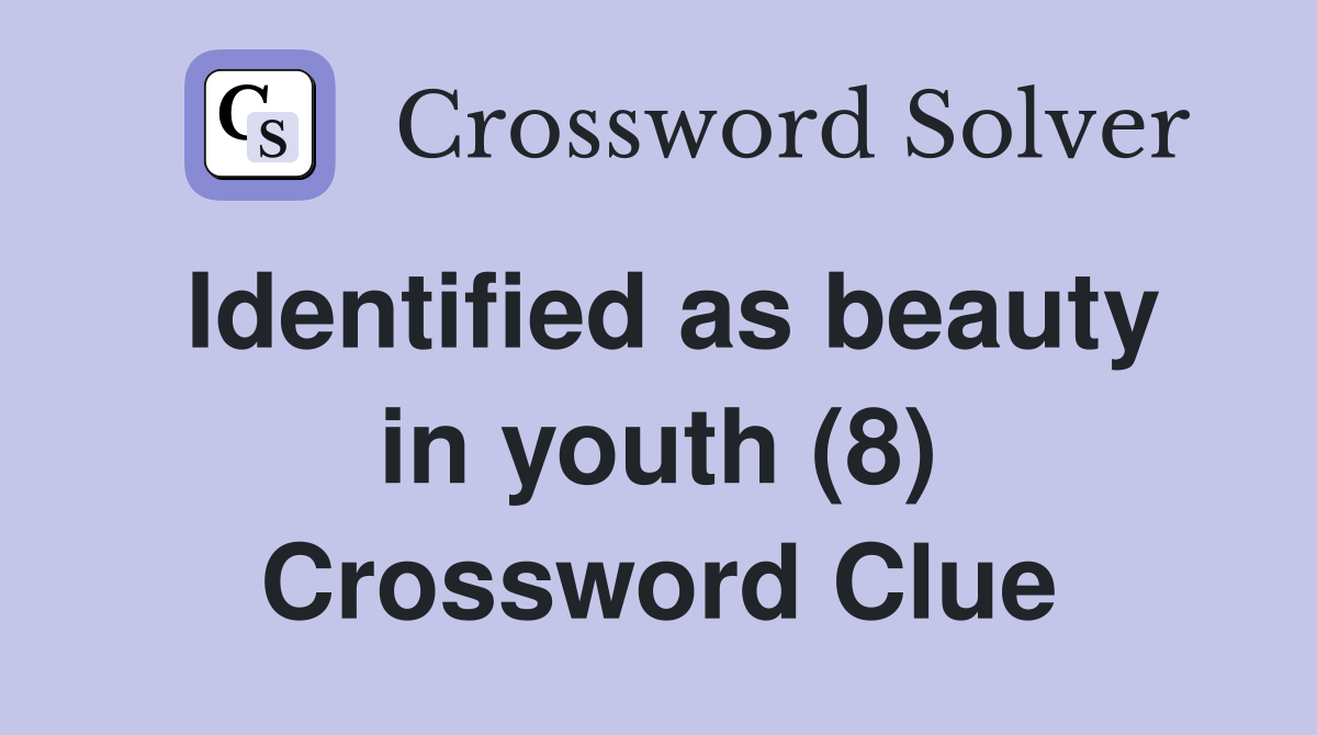 Identified as beauty in youth (8) Crossword Clue