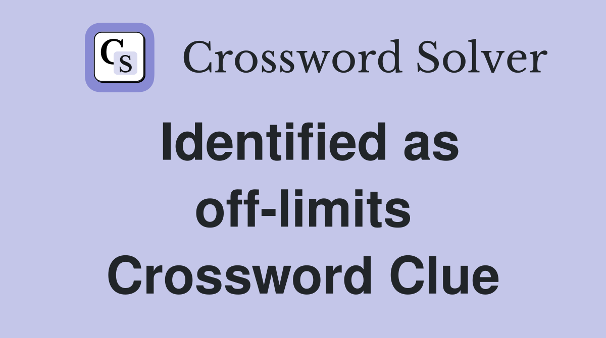 Identified as off-limits Crossword Clue