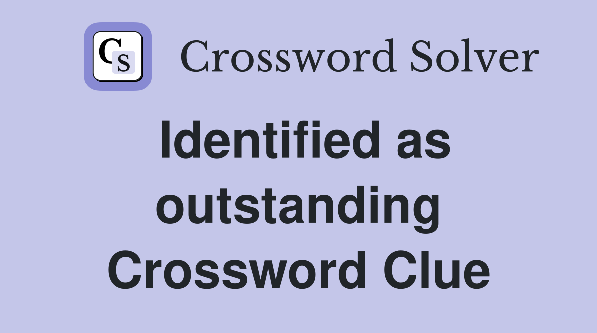 Identified as outstanding Crossword Clue