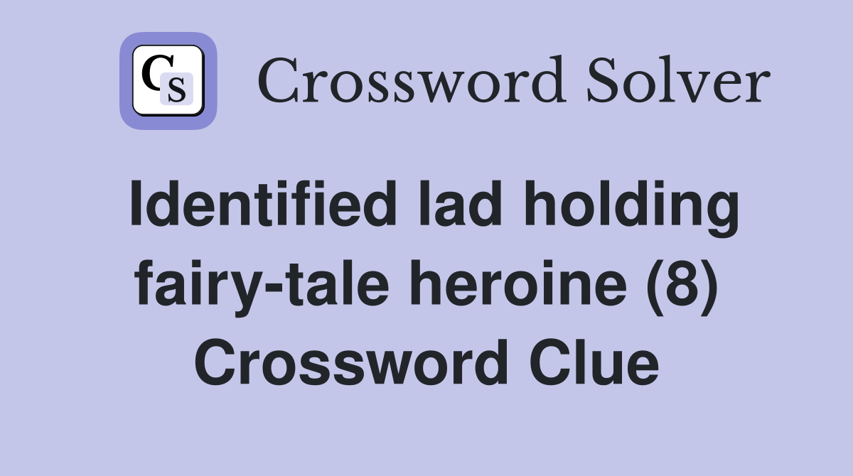 Identified lad holding fairy-tale heroine (8) Crossword Clue