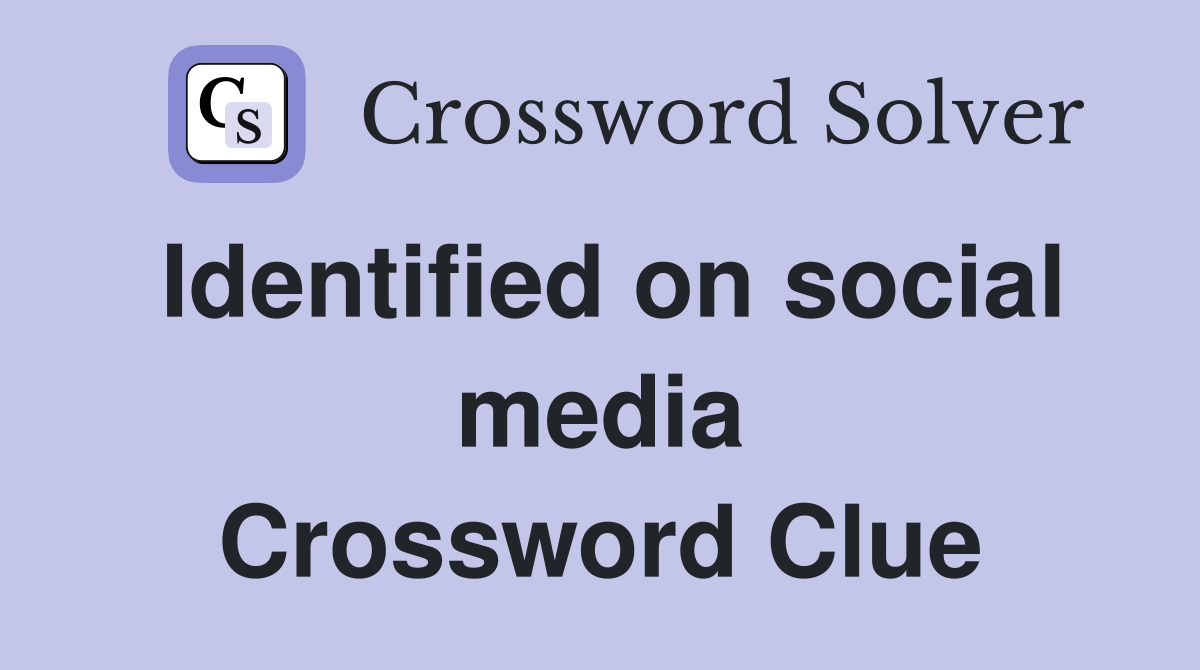 Identified on social media Crossword Clue