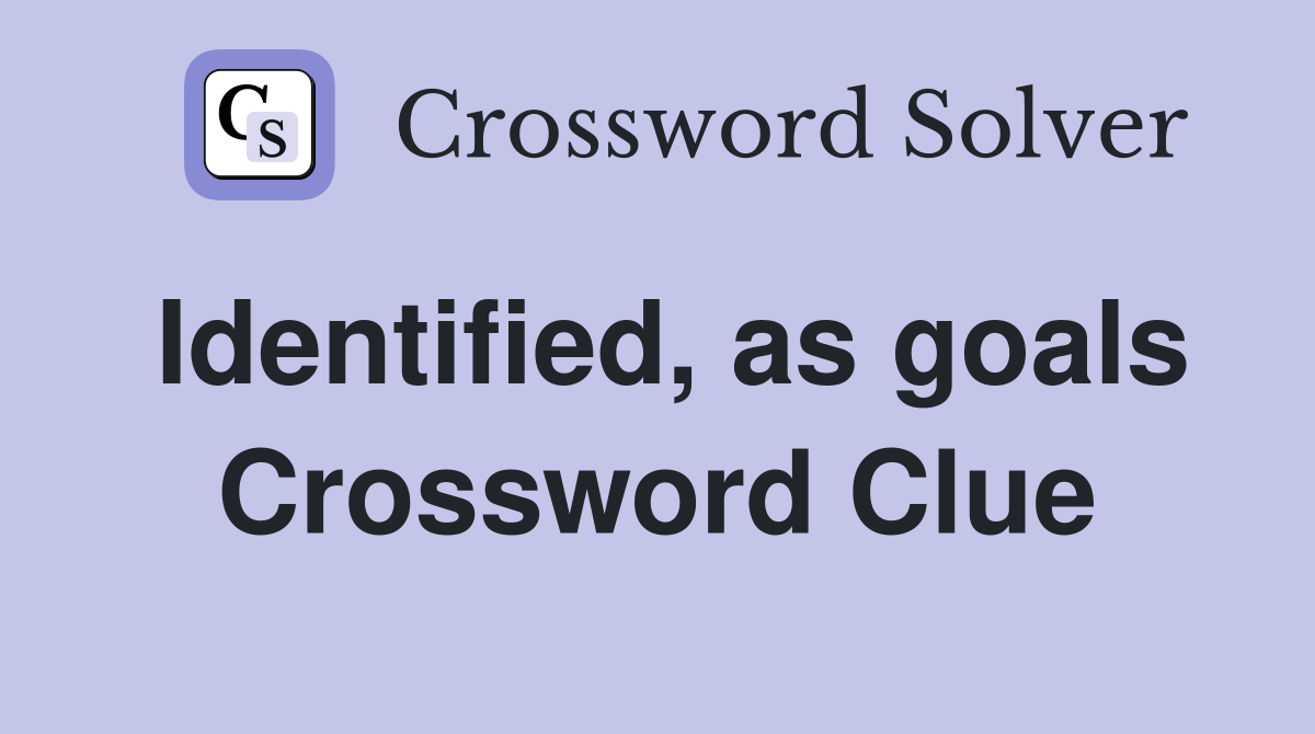 Identified, as goals Crossword Clue