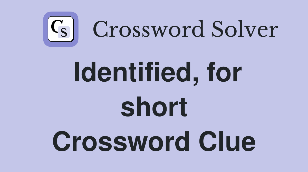 Identified, for short Crossword Clue