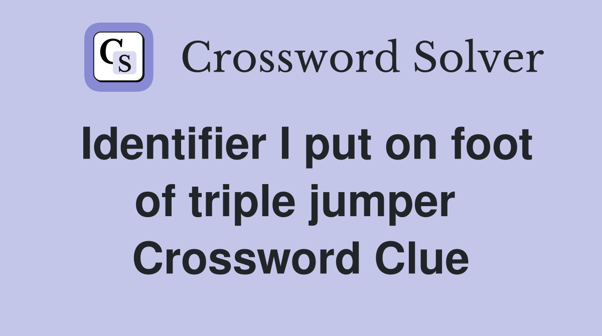 Identifier I put on foot of triple jumper  Crossword Clue