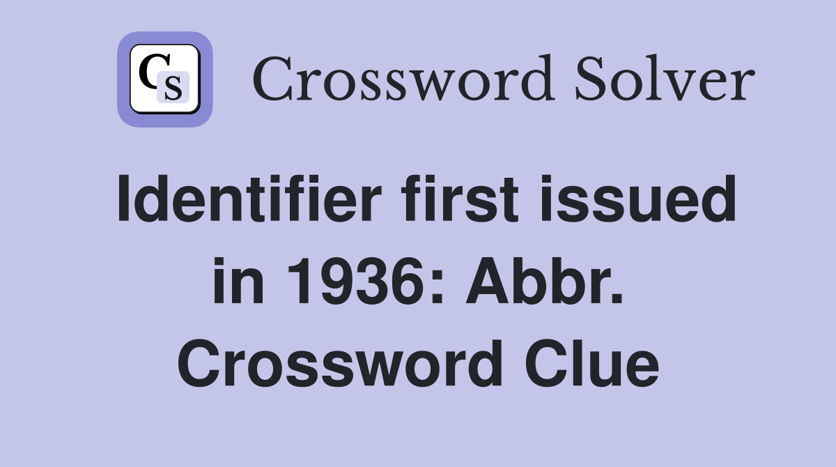 Identifier first issued in 1936: Abbr. Crossword Clue