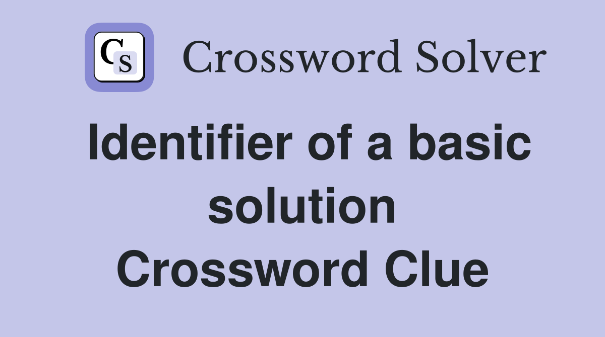 Identifier of a basic solution Crossword Clue