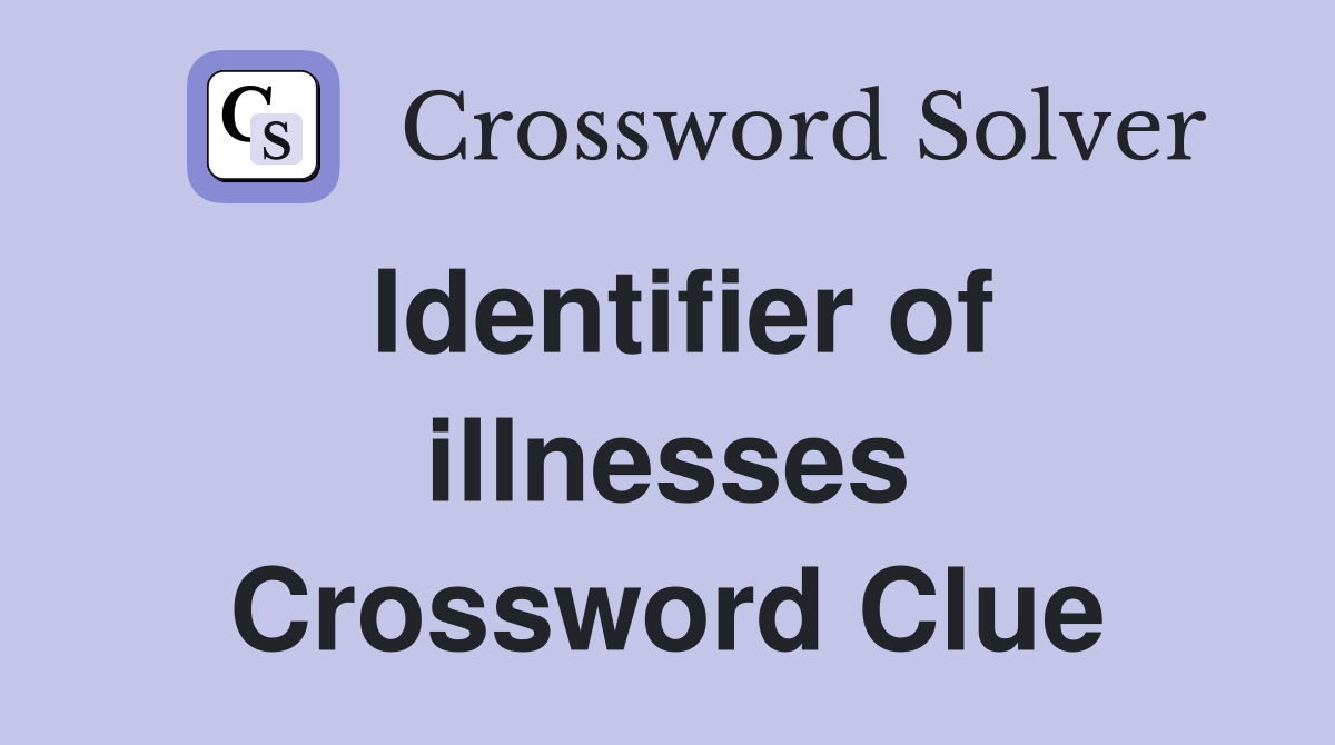 Identifier of illnesses Crossword Clue
