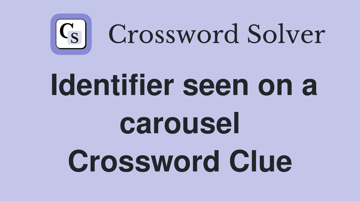 Identifier seen on a carousel Crossword Clue