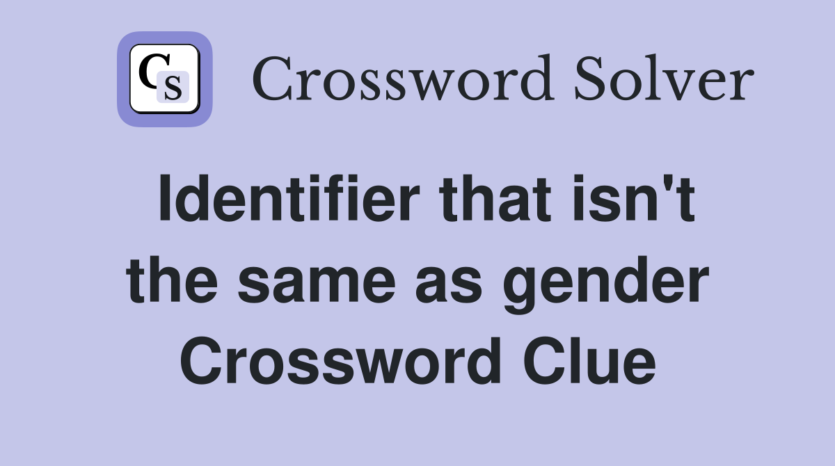 Identifier that isn't the same as gender Crossword Clue